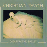 Christian Death - Catastrophe Ballet