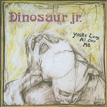 Dinosaur Jr. - You're Living All Over Me