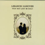 Lebanon Hanover - Why Not Just Be Solo