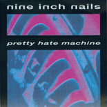 Nine Inch Nails - Pretty Hate Machine