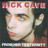 Nick Cave & The Bad Seeds - From Her To Eternity